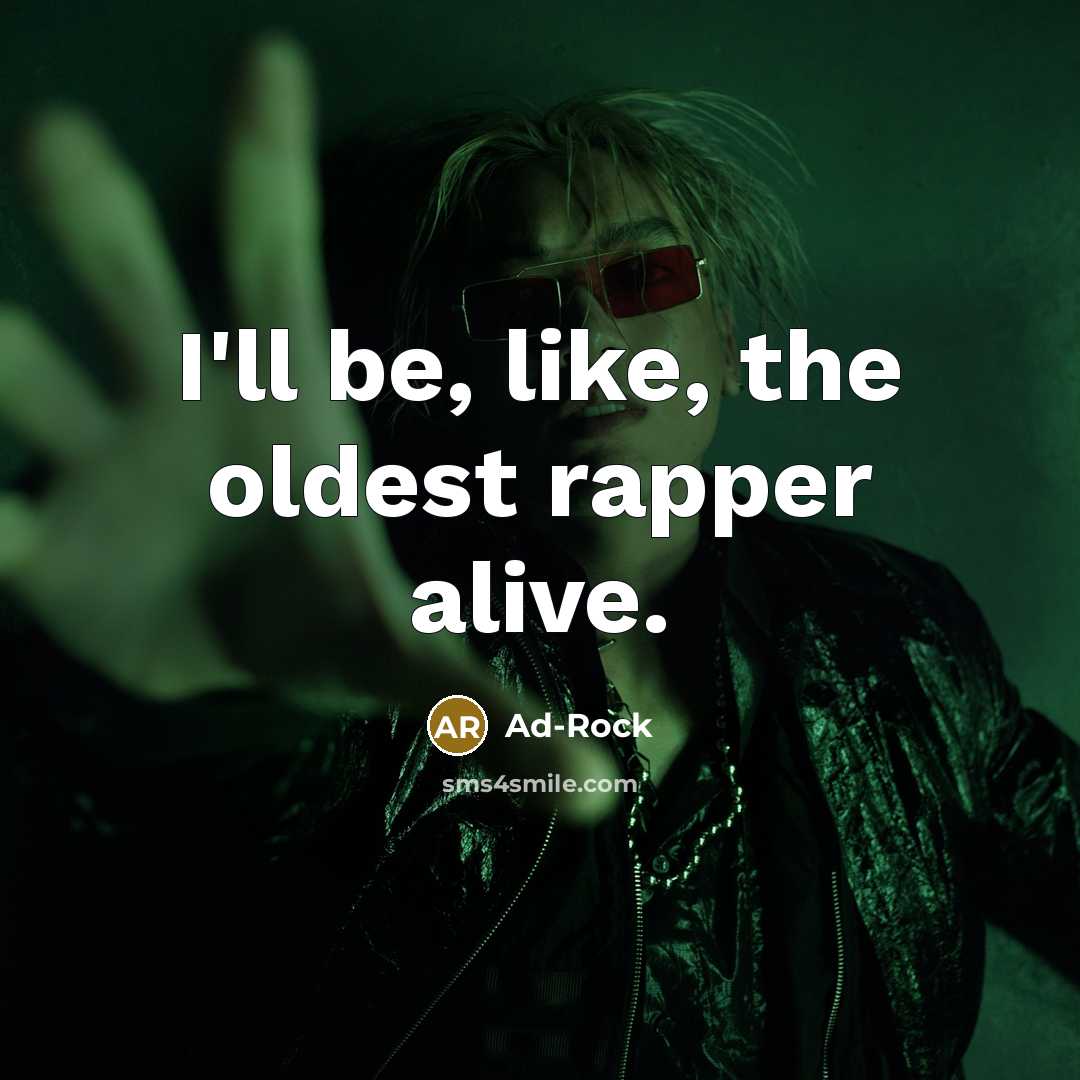 “I'll be, like, the oldest rapper alive.…” quote by Ad-Rock