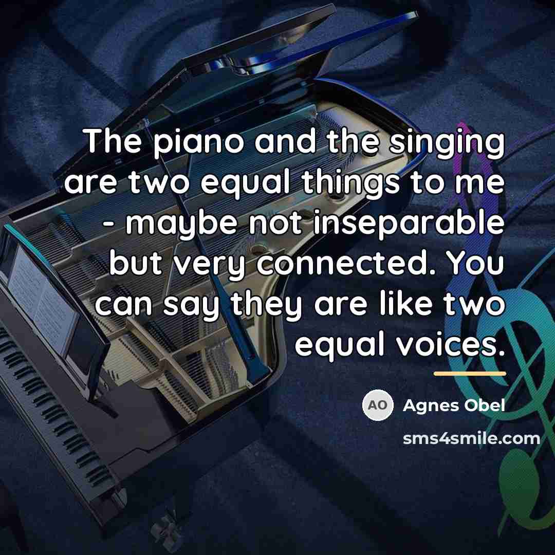 “The piano and the singing are two equal things to…” quote by Agnes Obel