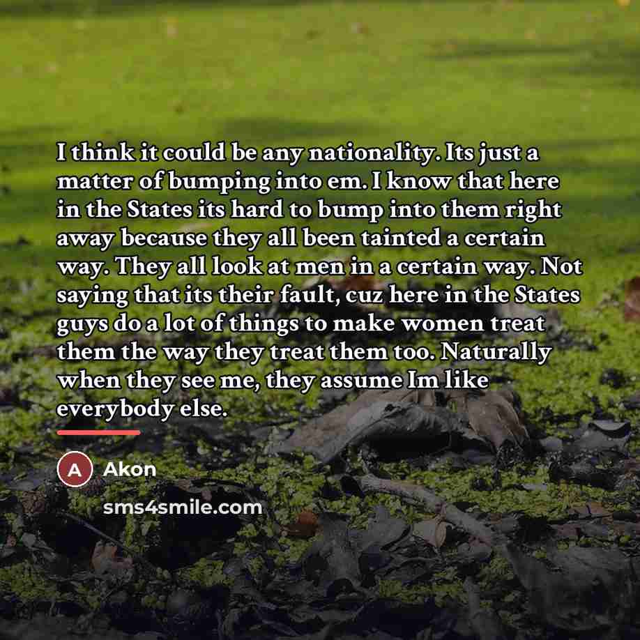 “I think it could be any nationality. Its just a…” quote by Akon