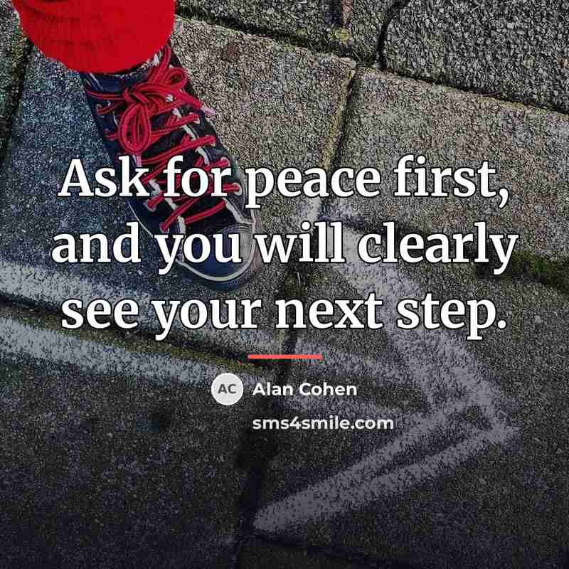 “Ask for peace first, and you will clearly see your…” quote by Alan Cohen