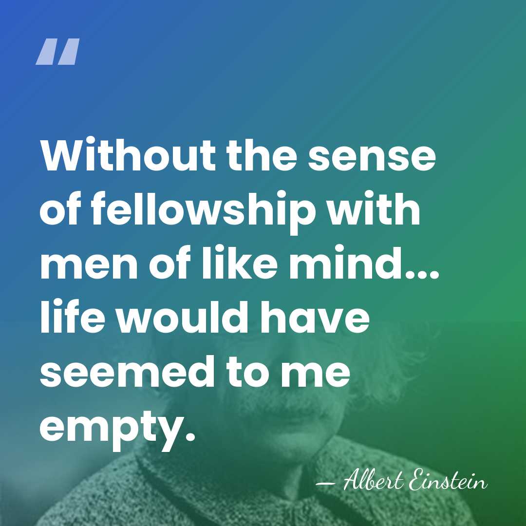 Without the sense of fellowship with men of like mind... life would&hellip; - Albert Einstein