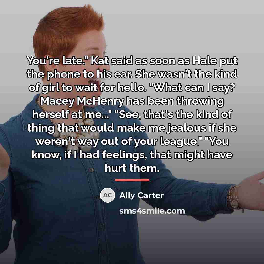 “You're late." Kat said as soon as Hale put the…” quote by Ally Carter