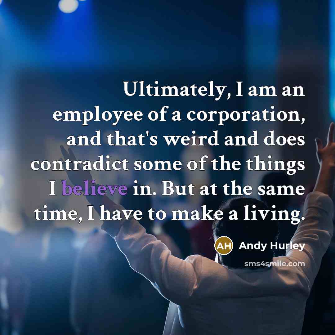 “Ultimately, I am an employee of a corporation, and that's…” quote by Andy Hurley