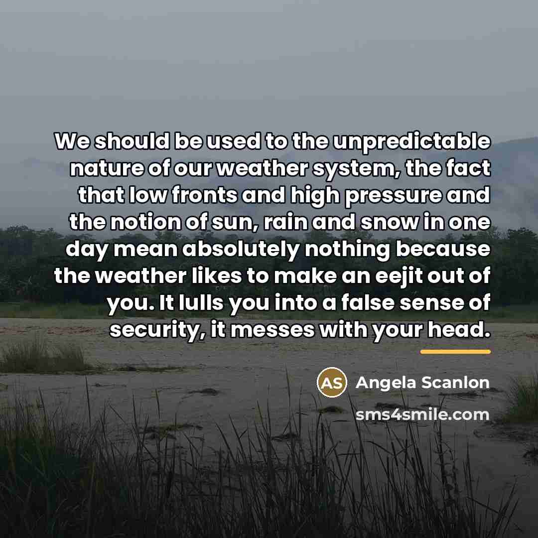 “We should be used to the unpredictable nature of our…” quote by Angela Scanlon