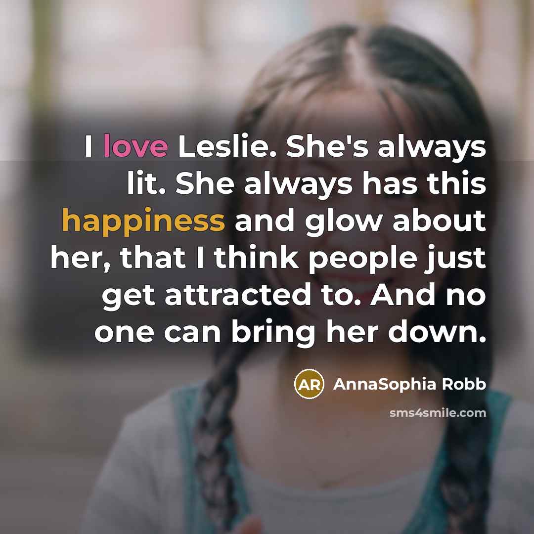 “I love Leslie. She's always lit. She always has this…” quote by AnnaSophia Robb
