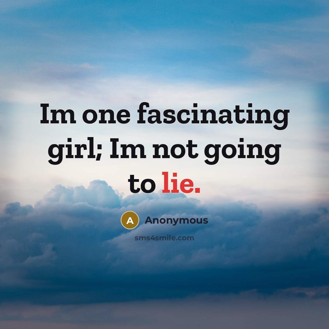 “Im one fascinating girl; Im not going to lie.…” quote by Anonymous