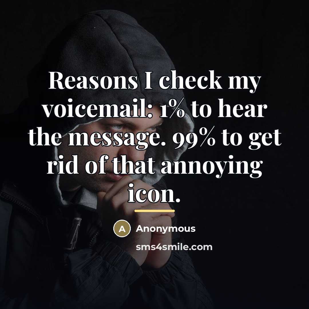 “Reasons I check my voicemail: 1% to hear the message.…” quote by Anonymous