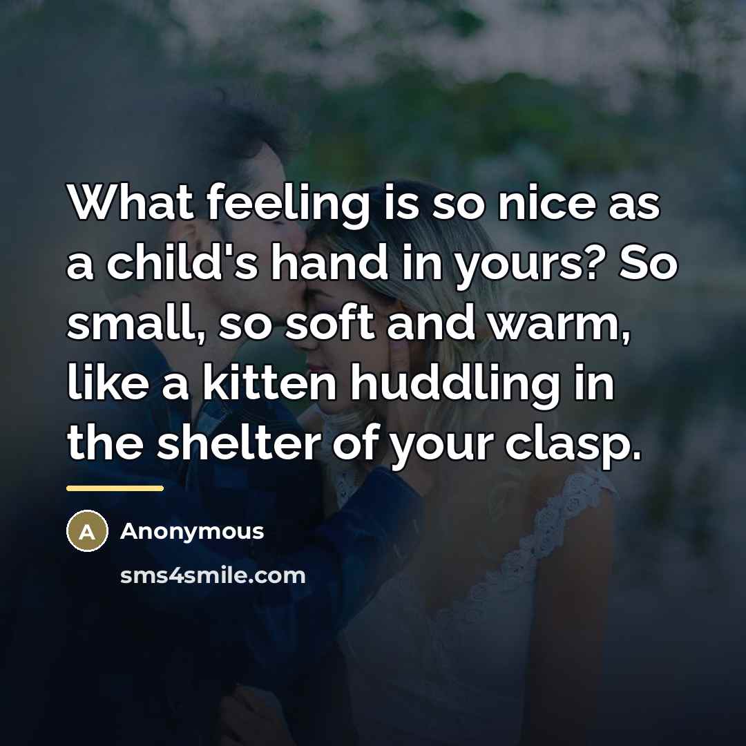 “What feeling is so nice as a child's hand in…” quote by Anonymous