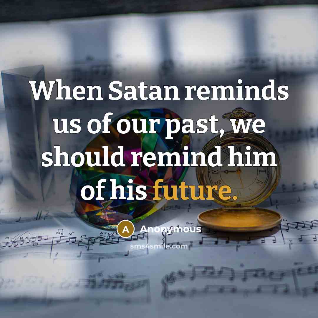 “When Satan reminds us of our past, we should remind…” quote by Anonymous