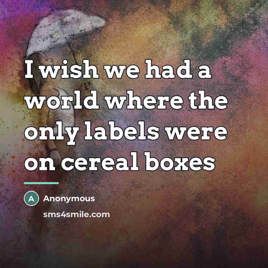“I wish we had a world where the only labels…” quote by Anonymous