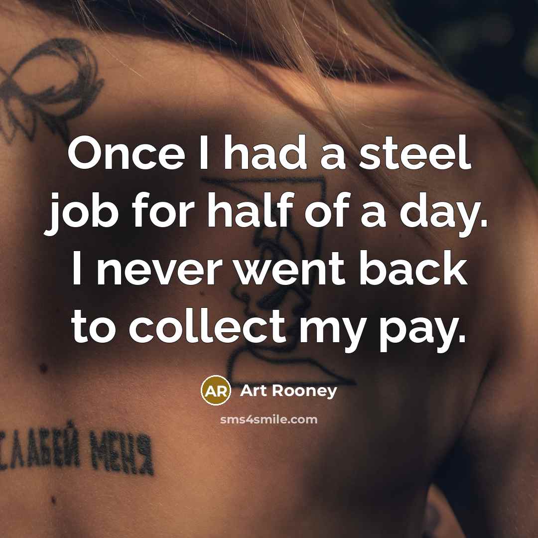 “Once I had a steel job for half of a…” quote by Art Rooney