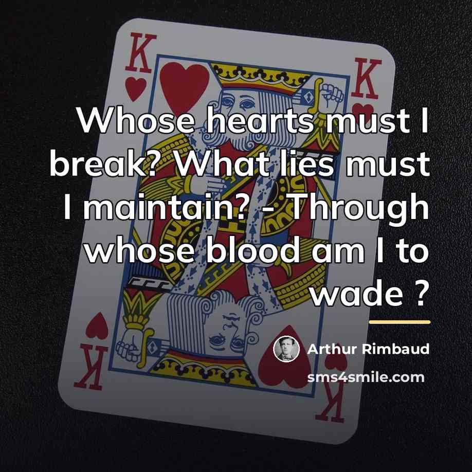 “Whose hearts must I break? What lies must I maintain?…” quote by Arthur Rimbaud