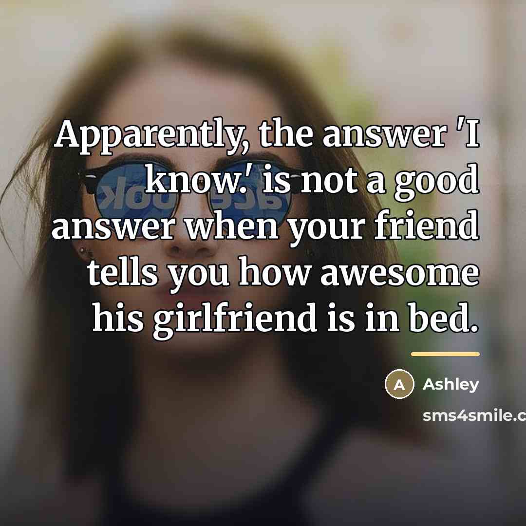 “Apparently, the answer 'I know.' is not a good answer…” quote by Ashley