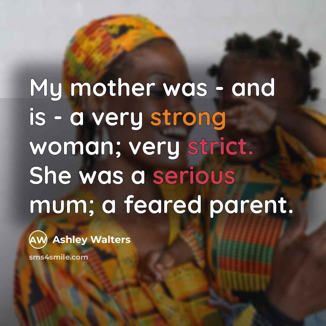 “My mother was - and is - a very strong…” quote by Ashley Walters