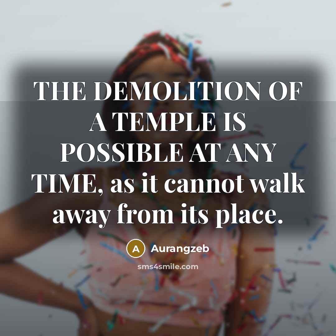 “THE DEMOLITION OF A TEMPLE IS POSSIBLE AT ANY TIME,…” quote by Aurangzeb
