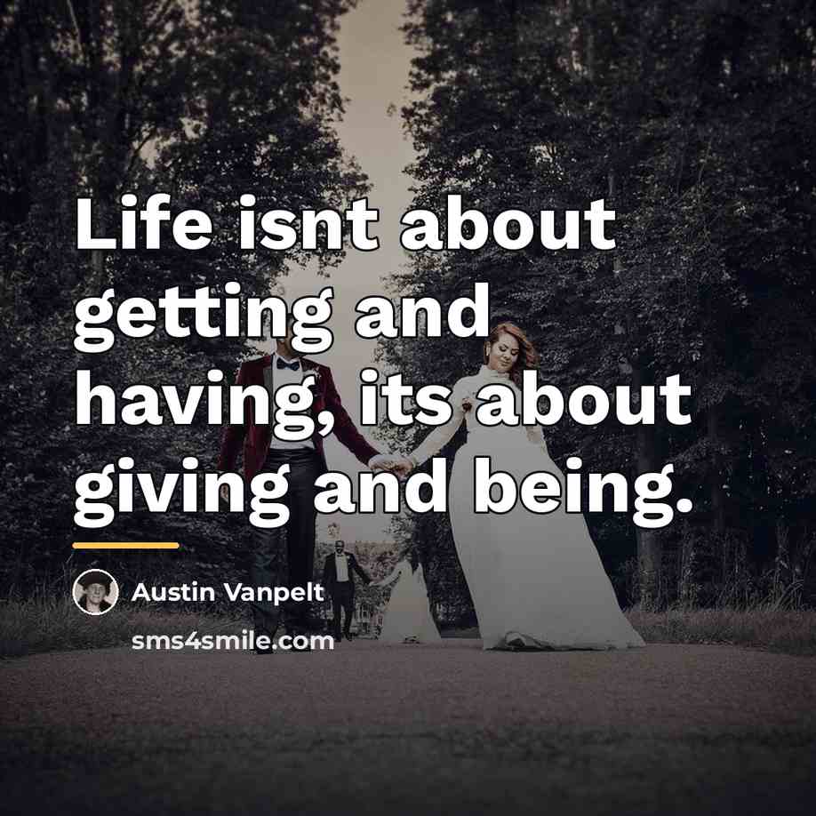 “Life isnt about getting and having, its about giving and…” quote by Austin Vanpelt