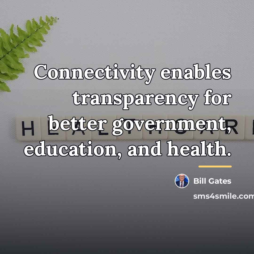 “Connectivity enables transparency for better government, education, and health.…” quote by Bill Gates