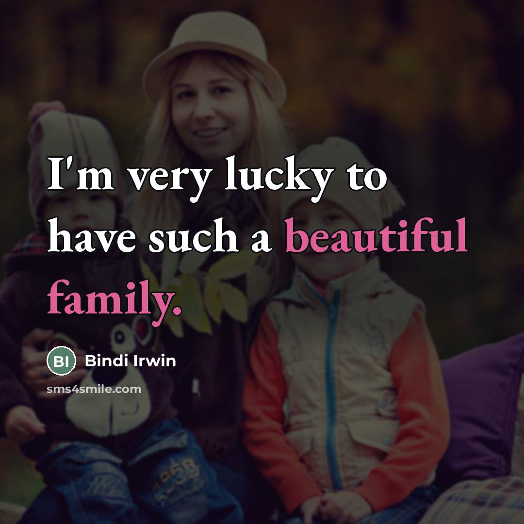 “I'm very lucky to have such a beautiful family.…” quote by Bindi Irwin