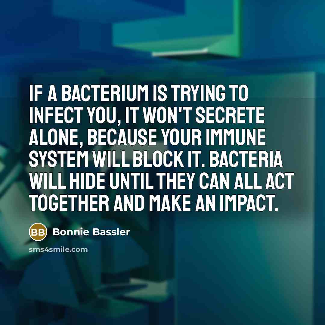 “If a bacterium is trying to infect you, it won't…” quote by Bonnie Bassler