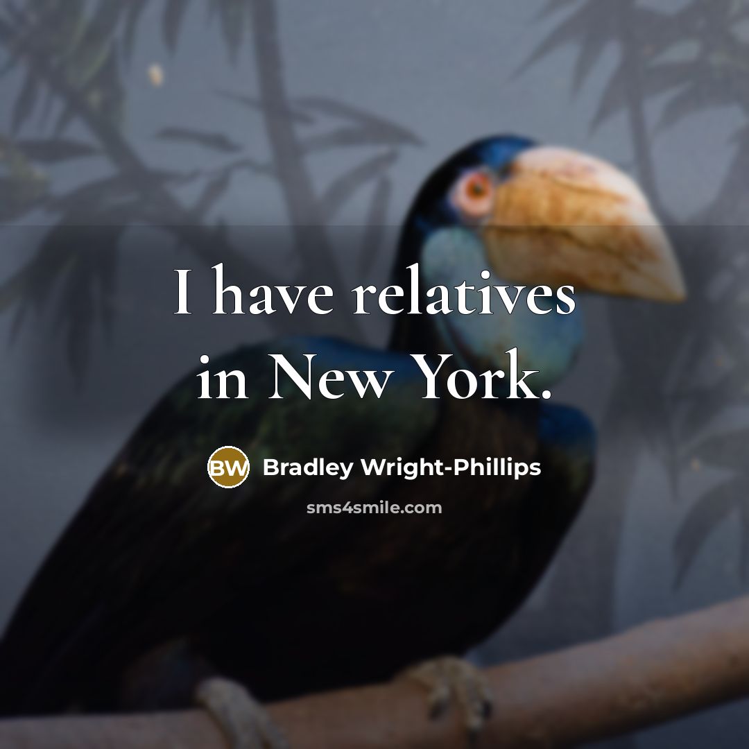 “I have relatives in New York.…” quote by Bradley Wright-Phillips