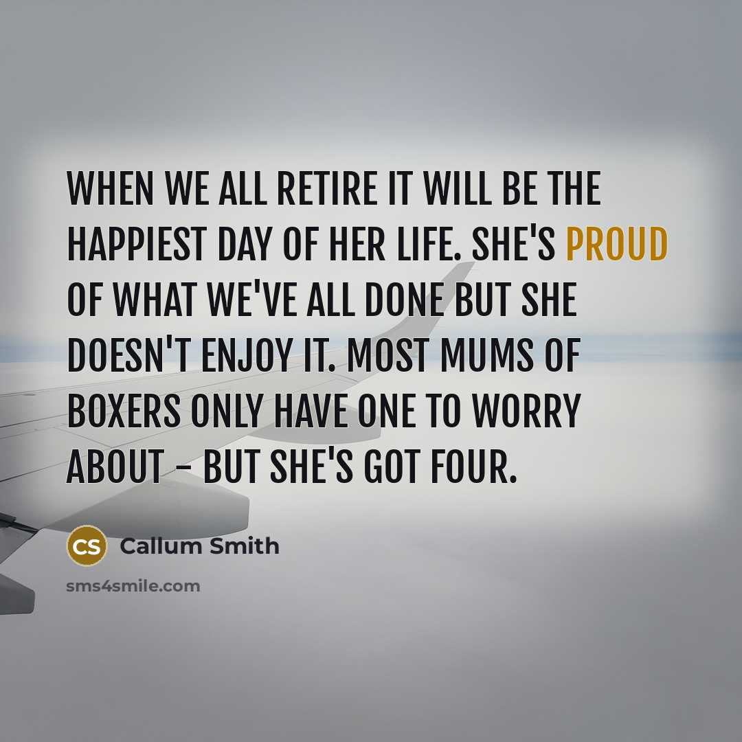 “When we all retire it will be the happiest day…” quote by Callum Smith