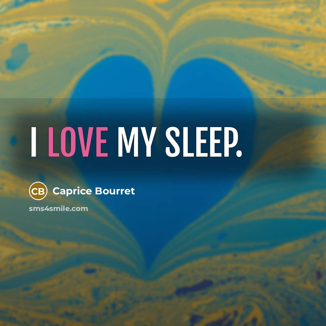 “I love my sleep.…” quote by Caprice Bourret