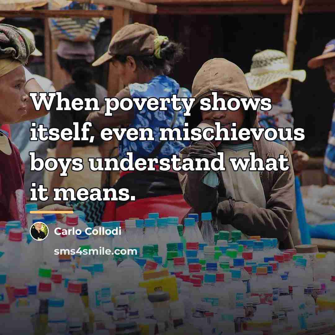 “When poverty shows itself, even mischievous boys understand what it…” quote by Carlo Collodi