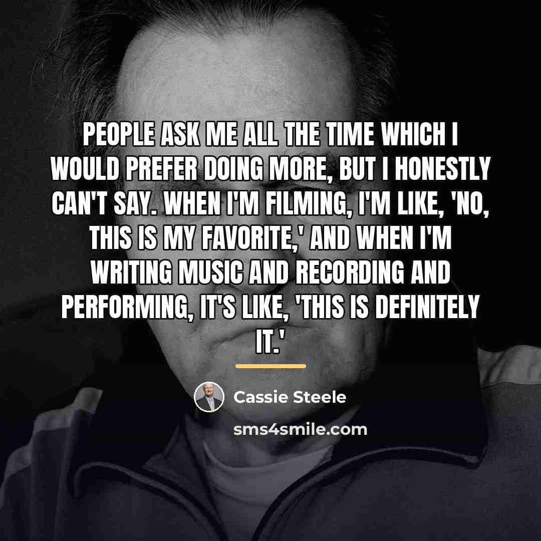 “People ask me all the time which I would prefer…” quote by Cassie Steele