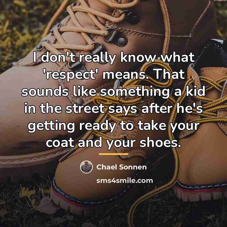 “I don't really know what 'respect' means. That sounds like…” quote by Chael Sonnen