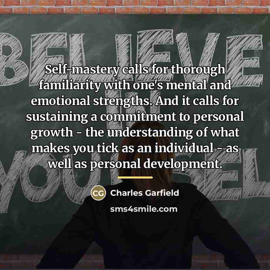 “Self-mastery calls for thorough familiarity with one's mental and emotional…” quote by Charles Garfield