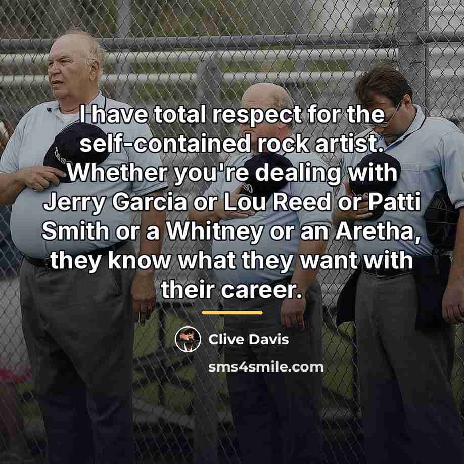“I have total respect for the self-contained rock artist. Whether…” quote by Clive Davis