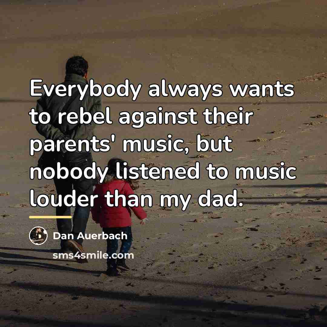 “Everybody always wants to rebel against their parents' music, but…” quote by Dan Auerbach