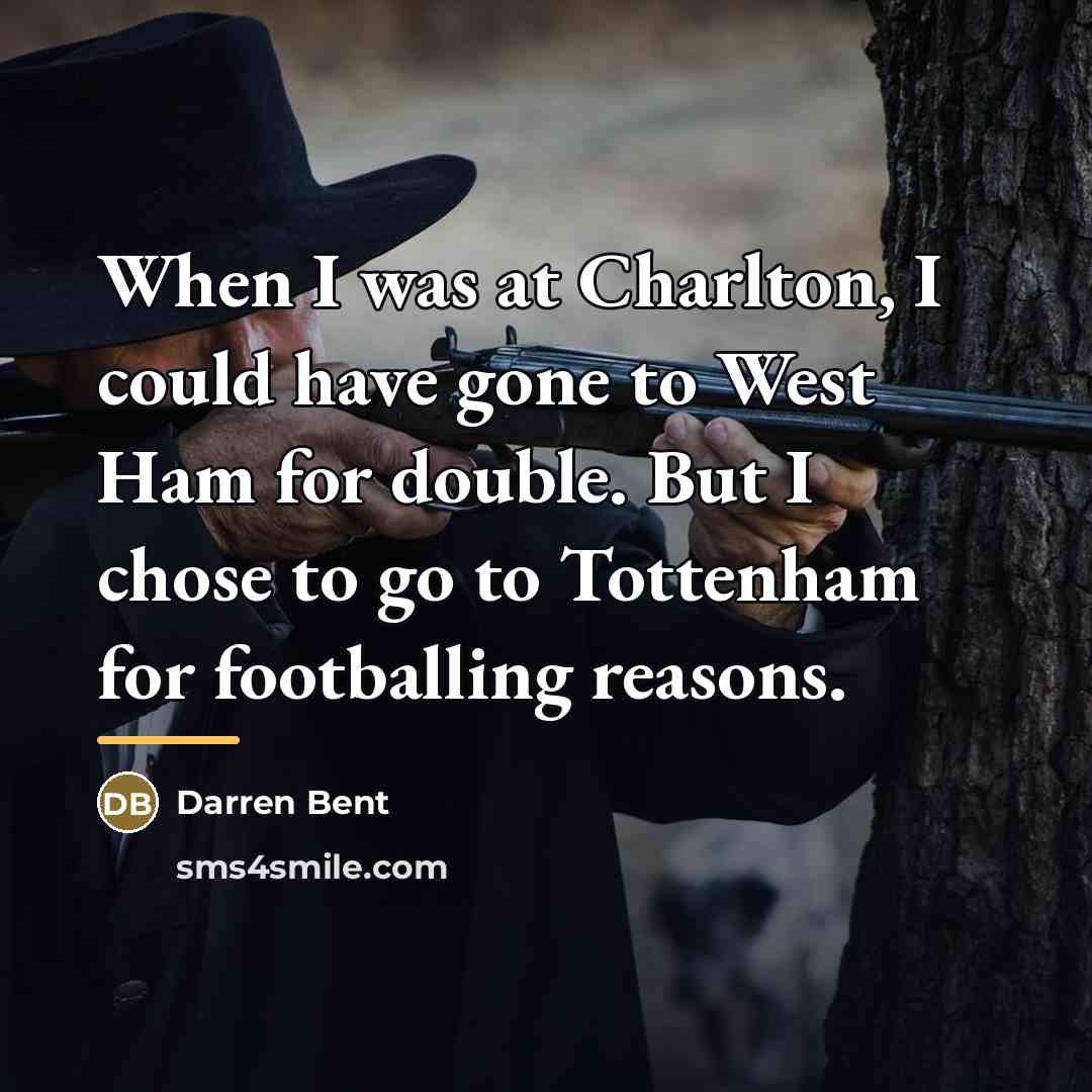 “When I was at Charlton, I could have gone to…” quote by Darren Bent