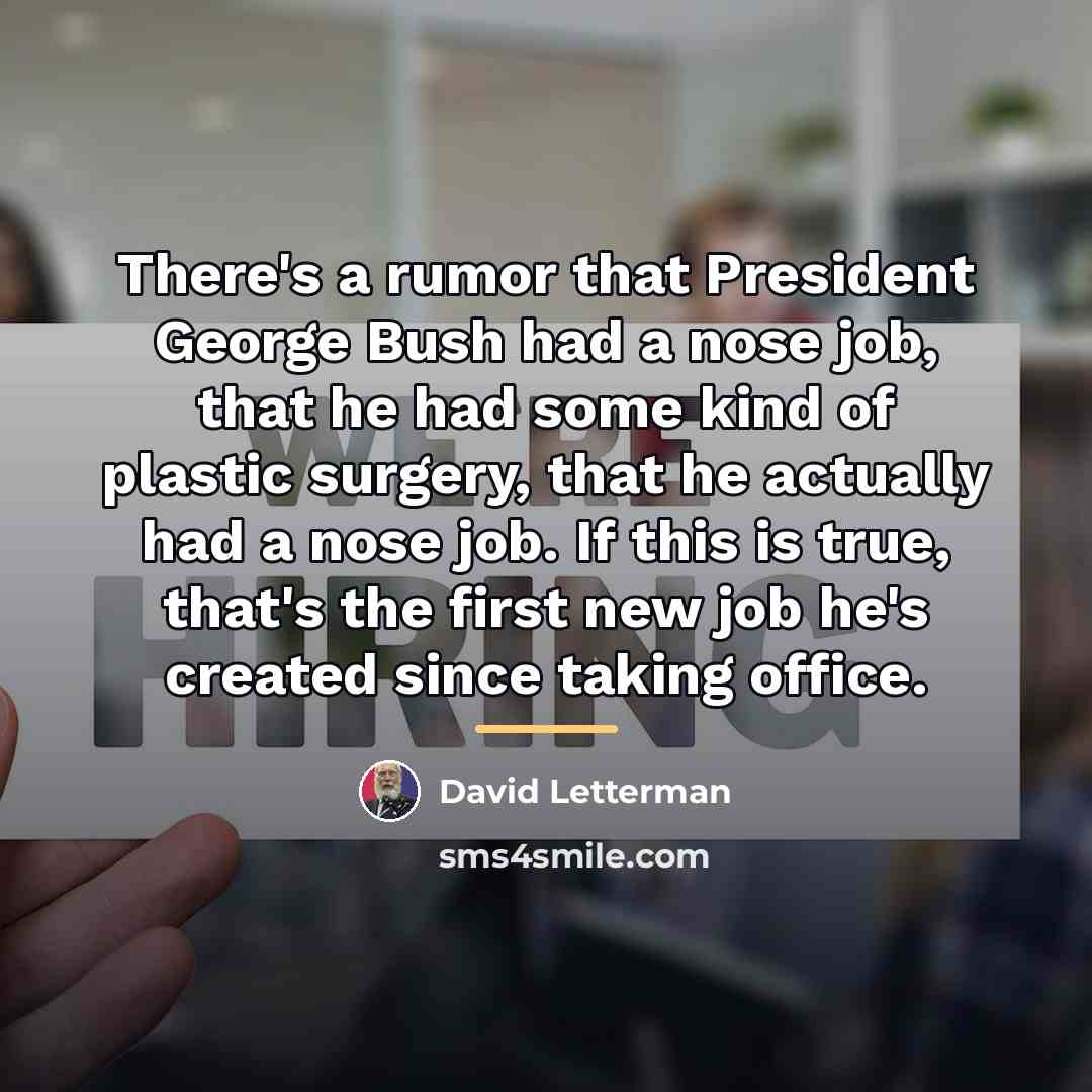 “There's a rumor that President George Bush had a nose…” quote by David Letterman