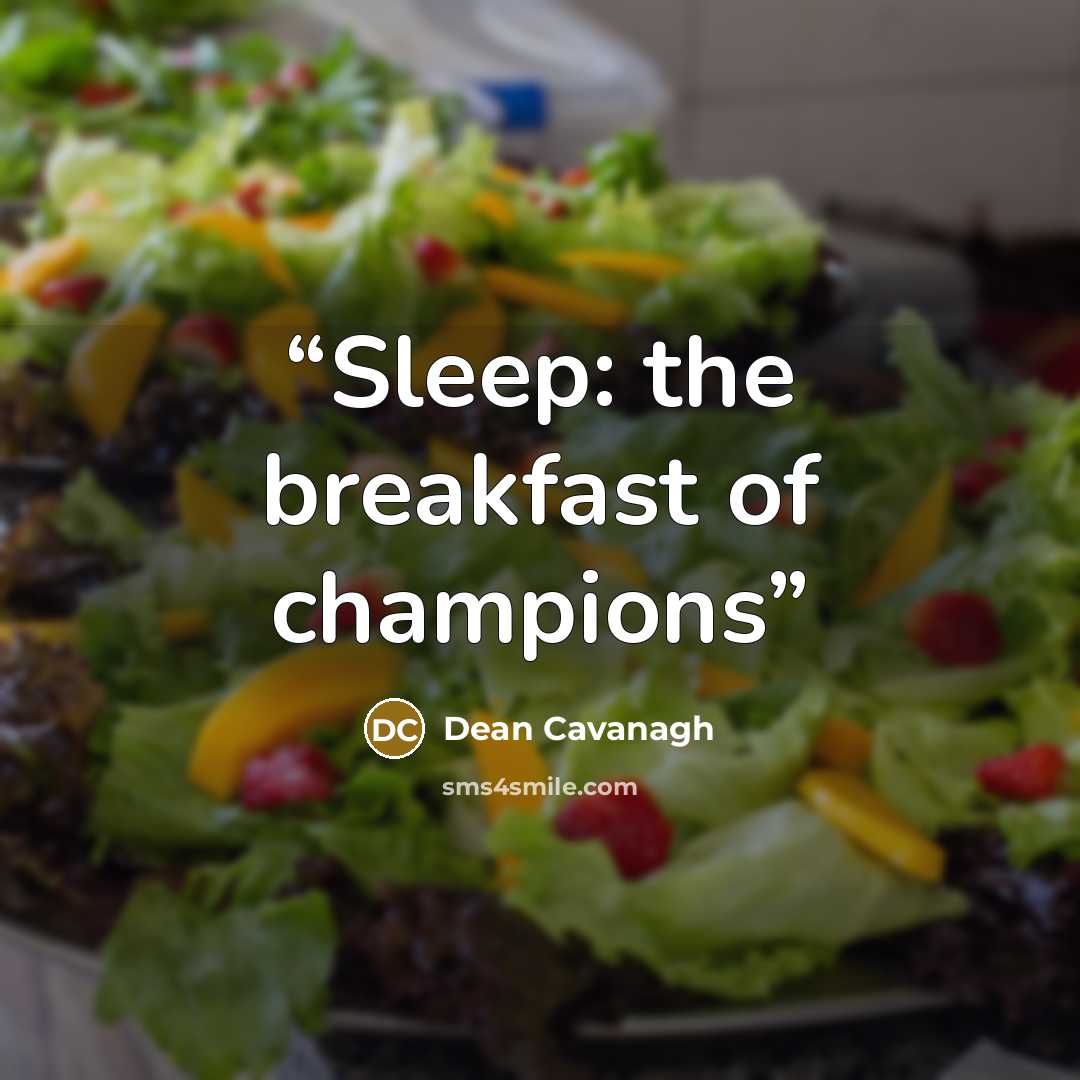 “Sleep: the breakfast of champions” quote by Dean Cavanagh