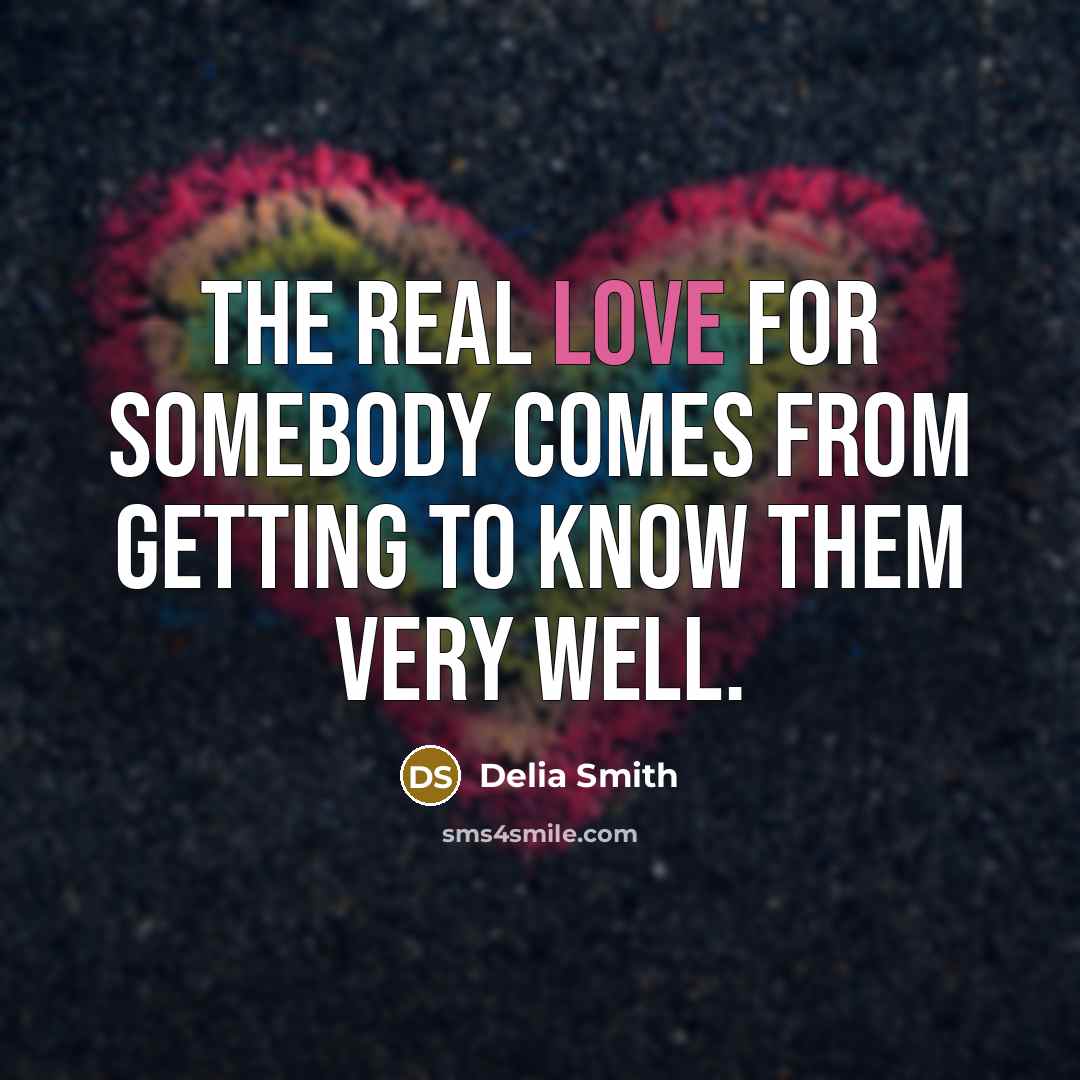 “The real love for somebody comes from getting to know…” quote by Delia Smith