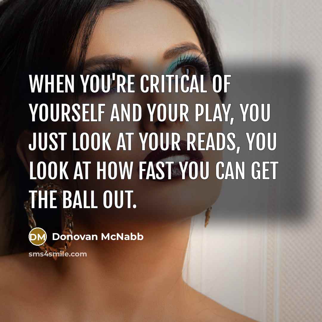 “When you're critical of yourself and your play, you just…” quote by Donovan McNabb