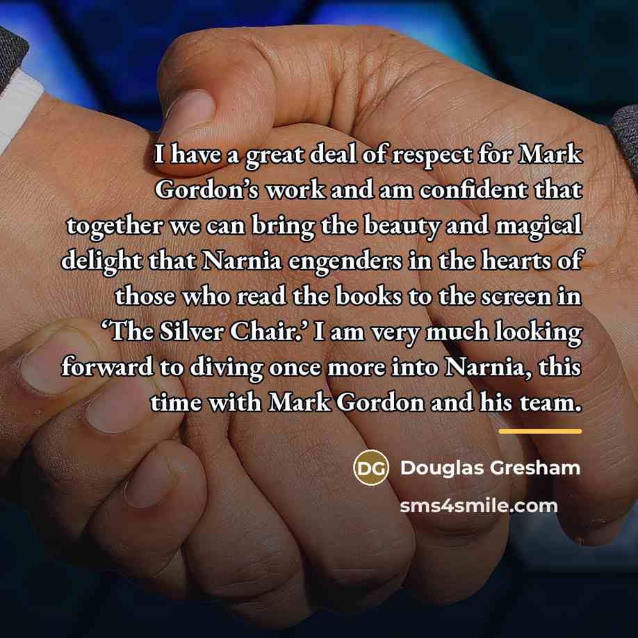 “I have a great deal of respect for Mark Gordon’s…” quote by Douglas Gresham