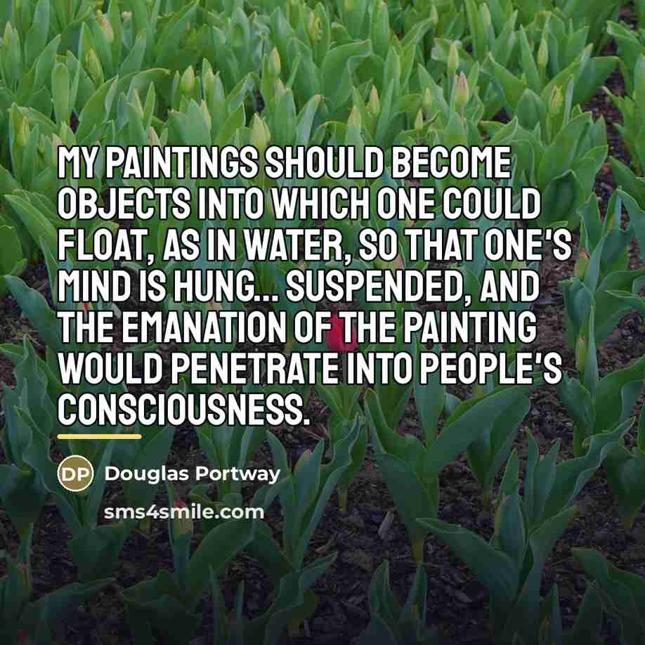 “My paintings should become objects into which one could float,…” quote by Douglas Portway