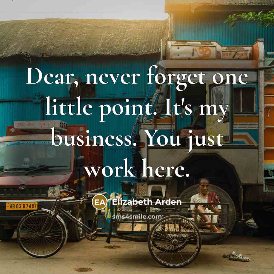 “Dear, never forget one little point. It's my business. You…” quote by Elizabeth Arden