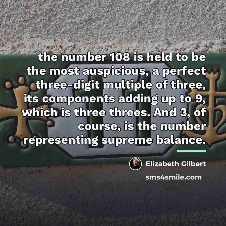 “the number 108 is held to be the most auspicious,…” quote by Elizabeth Gilbert