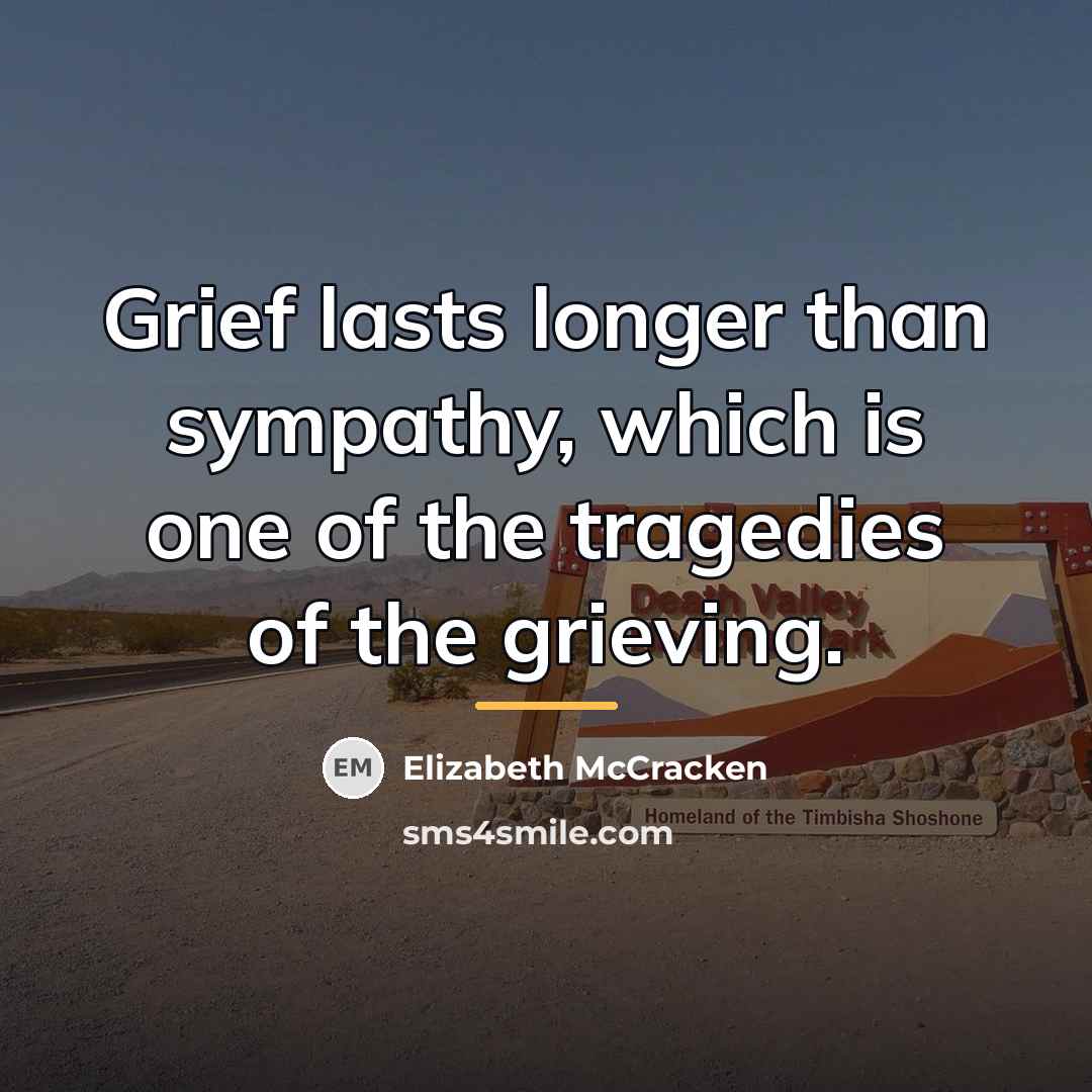 “Grief lasts longer than sympathy, which is one of the…” quote by Elizabeth McCracken