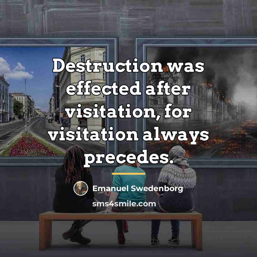 “Destruction was effected after visitation, for visitation always precedes.…” quote by Emanuel Swedenborg