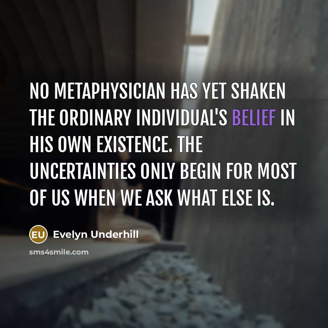 “No metaphysician has yet shaken the ordinary individual's belief in…” quote by Evelyn Underhill