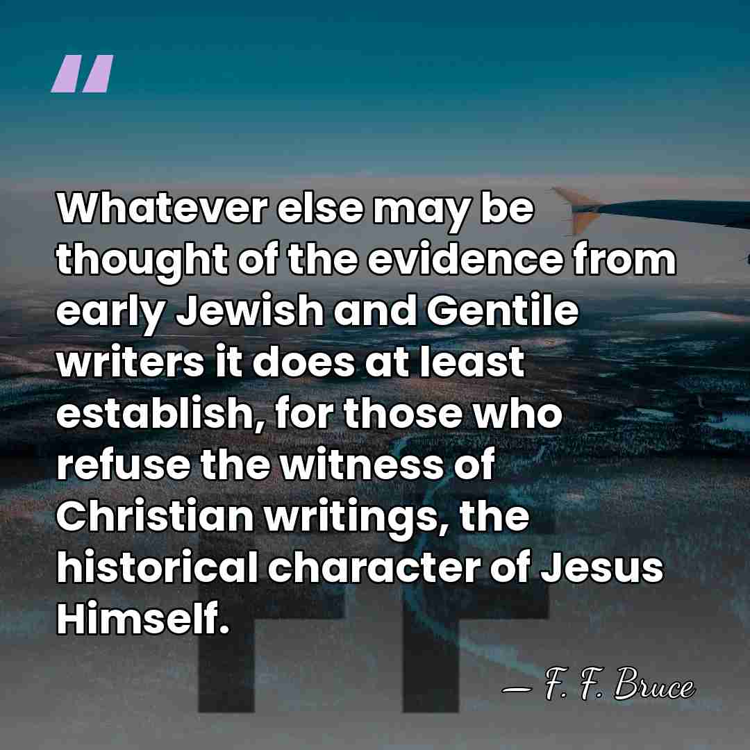 Whatever else may be thought of the evidence from early Jewish and&hellip; - F. F. Bruce