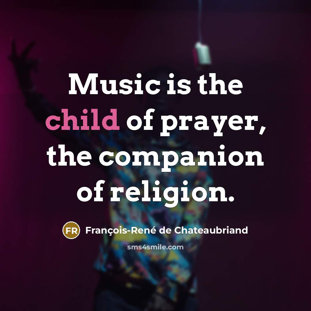 “Music is the child of prayer, the companion of religion.…” quote by François-René de Chateaubriand