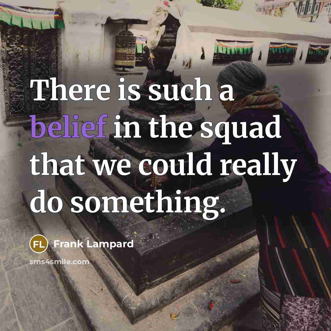 “There is such a belief in the squad that we…” quote by Frank Lampard