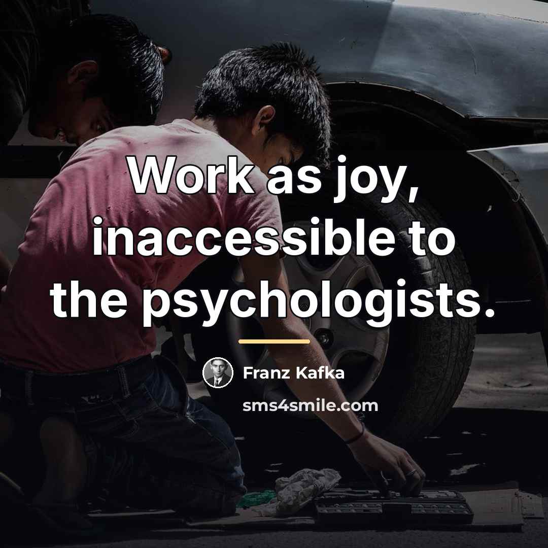 “Work as joy, inaccessible to the psychologists.…” quote by Franz Kafka