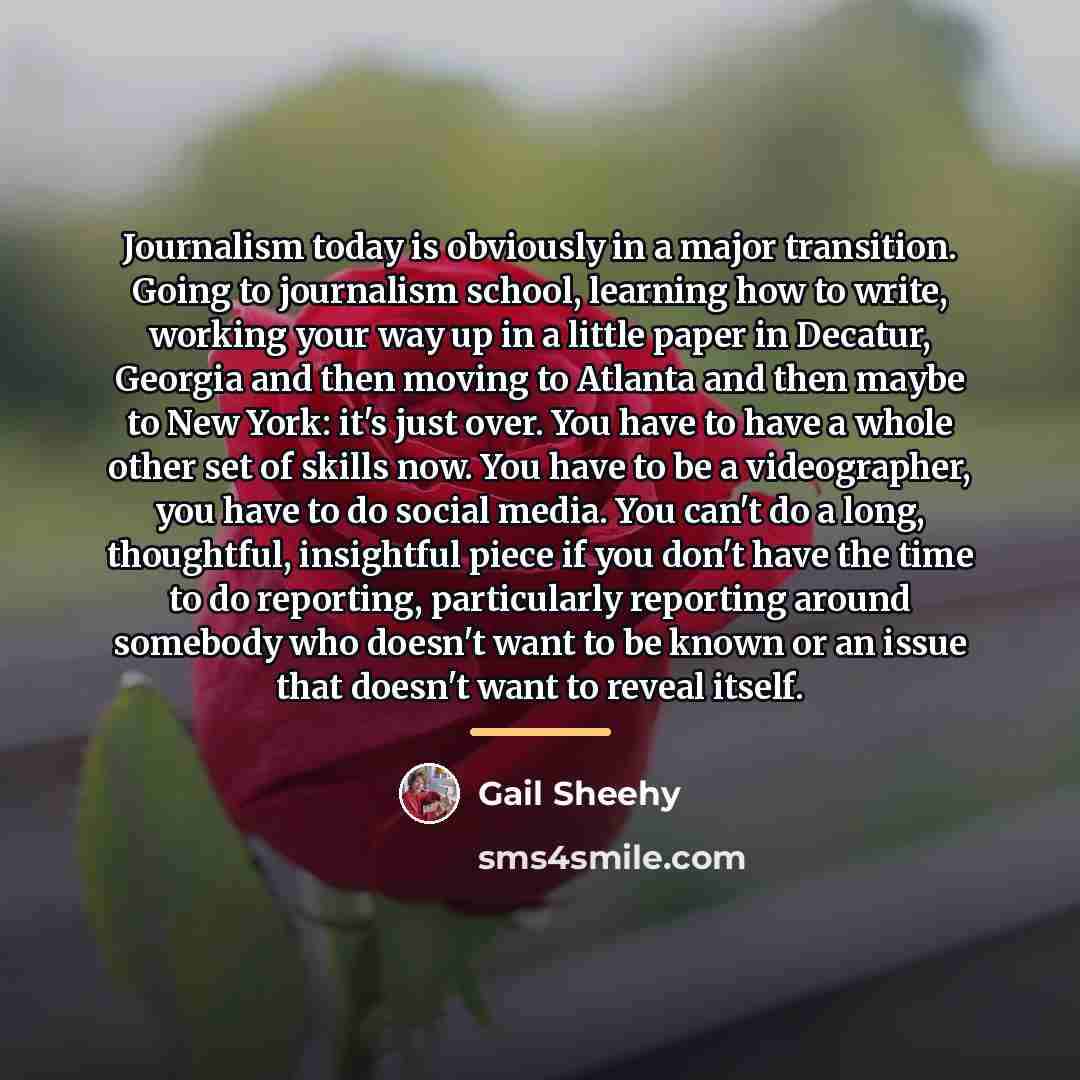 “Journalism today is obviously in a major transition. Going to…” quote by Gail Sheehy