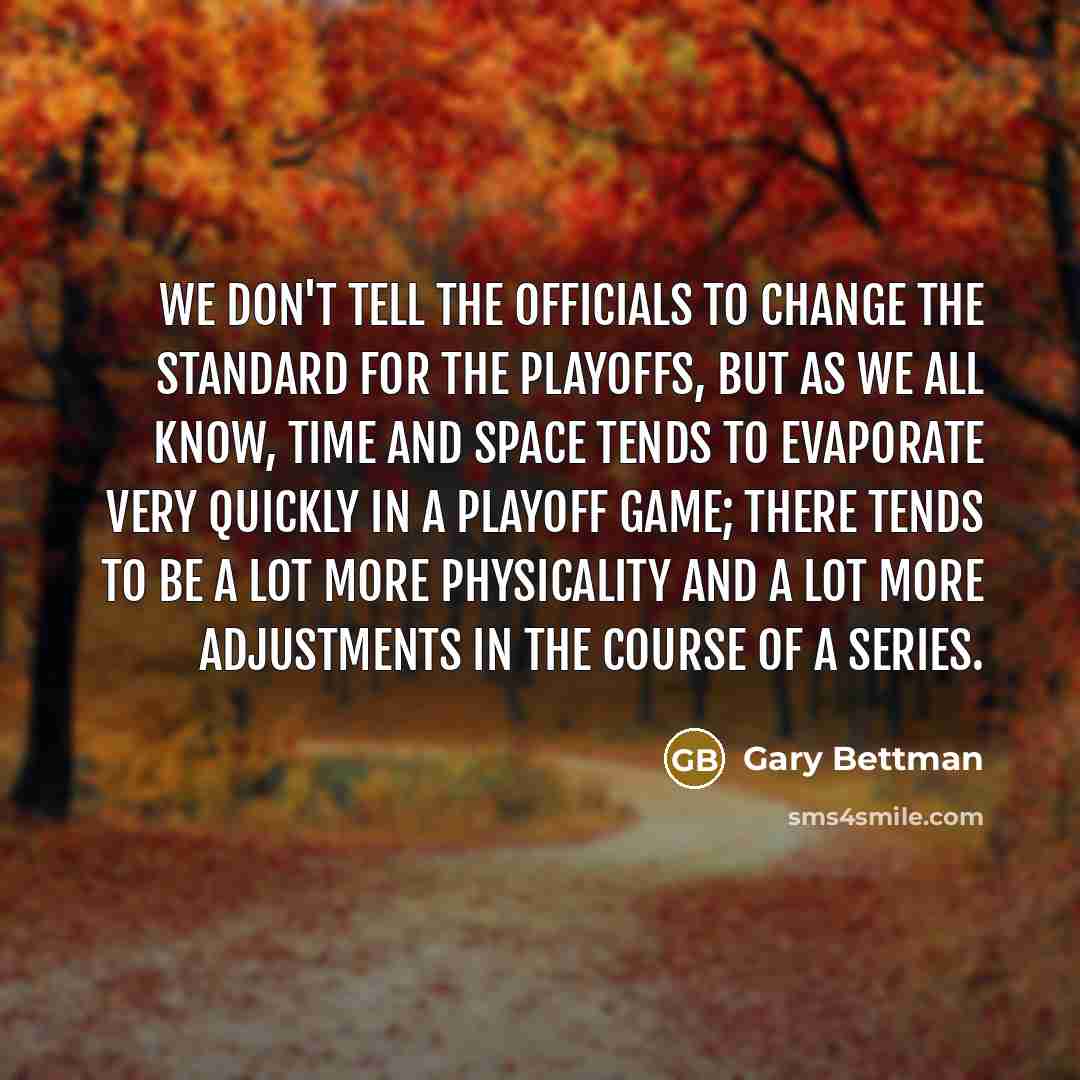 “We don't tell the officials to change the standard for…” quote by Gary Bettman
